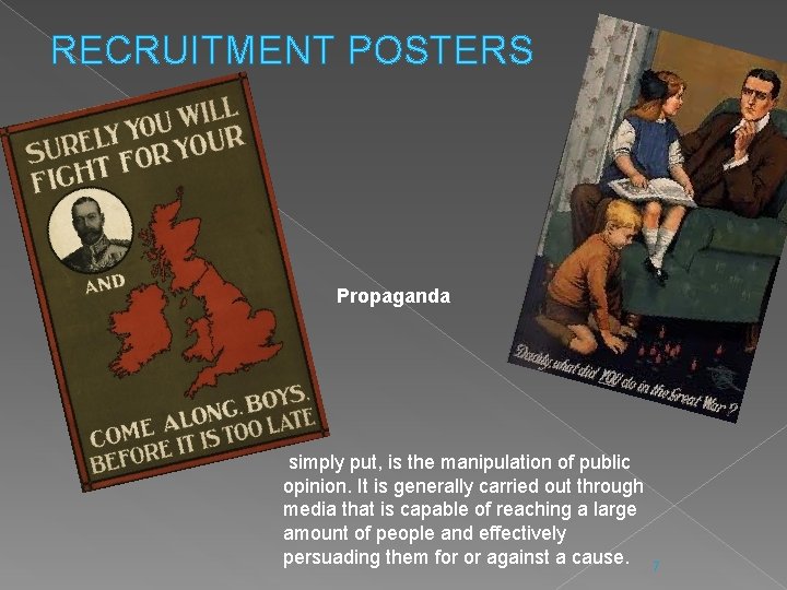 RECRUITMENT POSTERS Propaganda simply put, is the manipulation of public opinion. It is generally