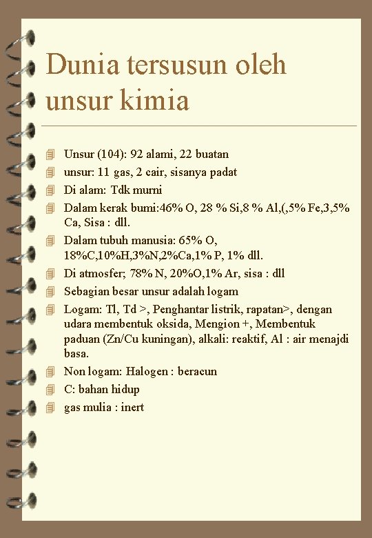 Dunia tersusun oleh unsur kimia 4 Unsur (104): 92 alami, 22 buatan 4 unsur: