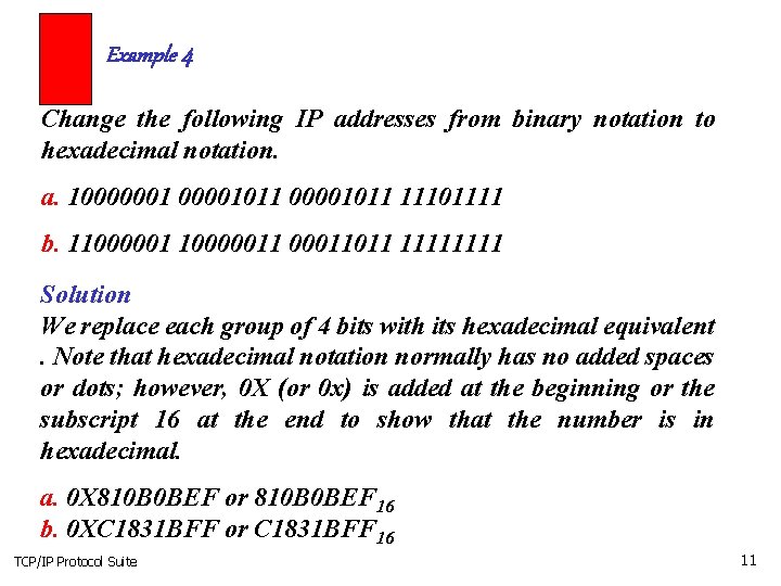 Example 4 Change the following IP addresses from binary notation to hexadecimal notation. a.