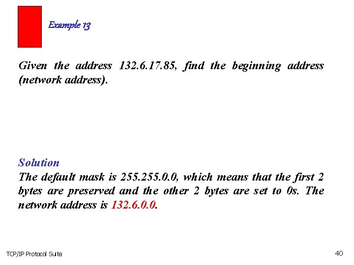 Example 13 Given the address 132. 6. 17. 85, find the beginning address (network Example 13 Given the address 132. 6. 17. 85, find the beginning address (network