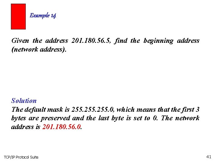 Example 14 Given the address 201. 180. 56. 5, find the beginning address (network Example 14 Given the address 201. 180. 56. 5, find the beginning address (network
