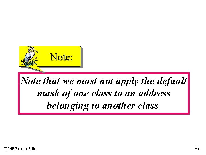 Note: Note that we must not apply the default mask of one class to