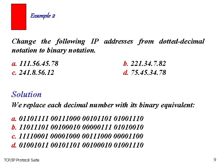 Example 2 Change the following IP addresses from dotted-decimal notation to binary notation. a. Example 2 Change the following IP addresses from dotted-decimal notation to binary notation. a.