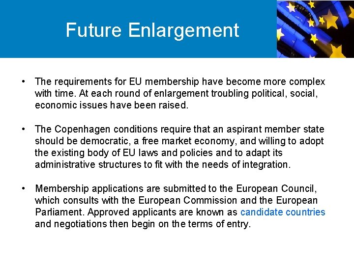 Future Enlargement • The requirements for EU membership have become more complex with time.