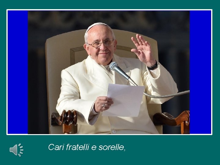 Cari fratelli e sorelle, 