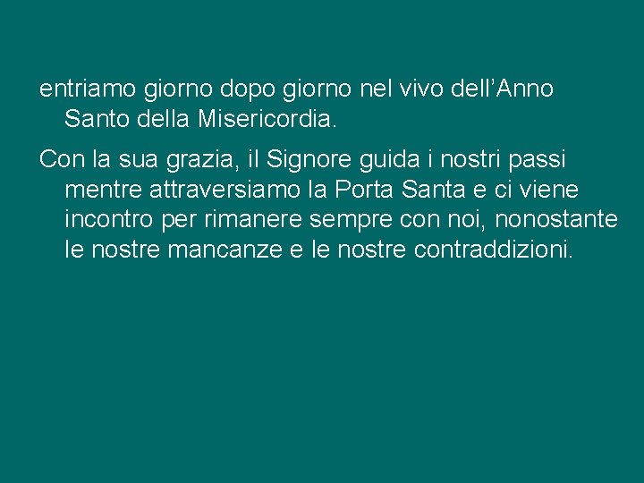 entriamo giorno dopo giorno nel vivo dell’Anno Santo della Misericordia. Con la sua grazia,