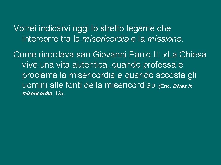 Vorrei indicarvi oggi lo stretto legame che intercorre tra la misericordia e la missione.