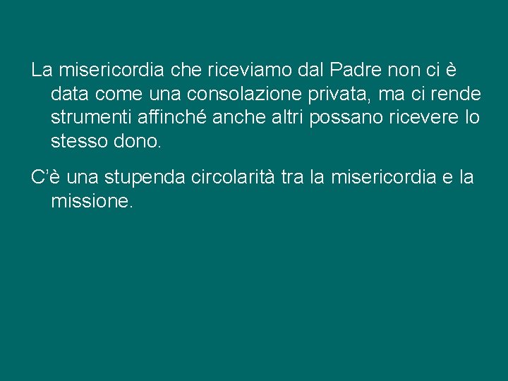 La misericordia che riceviamo dal Padre non ci è data come una consolazione privata,