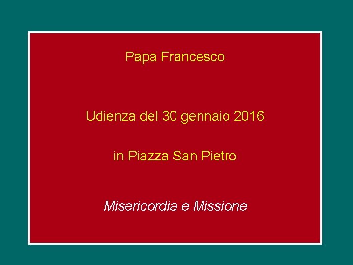 Papa Francesco Udienza del 30 gennaio 2016 in Piazza San Pietro Misericordia e Missione