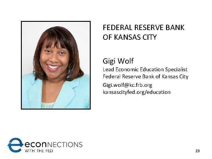 FEDERAL RESERVE BANK OF KANSAS CITY Gigi Wolf Lead Economic Education Specialist Federal Reserve