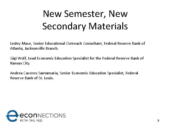 New Semester, New Secondary Materials Lesley Mace, Senior Educational Outreach Consultant, Federal Reserve Bank