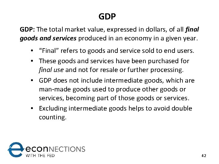 GDP GDP: The total market value, expressed in dollars, of all final goods and