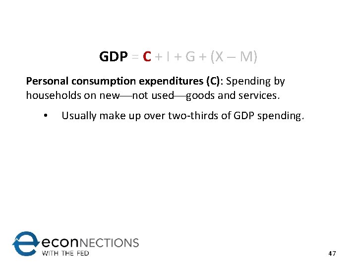 GDP = C + I + G + (X M) Personal consumption expenditures (C):