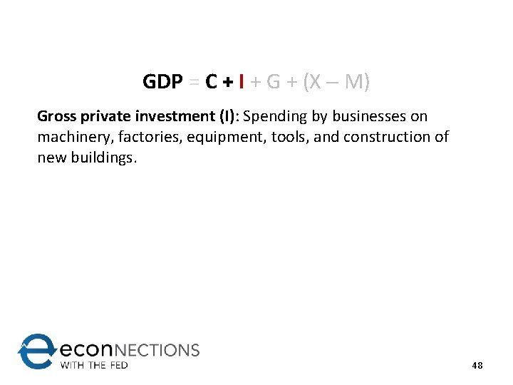 GDP = C + I + G + (X M) Gross private investment (I):