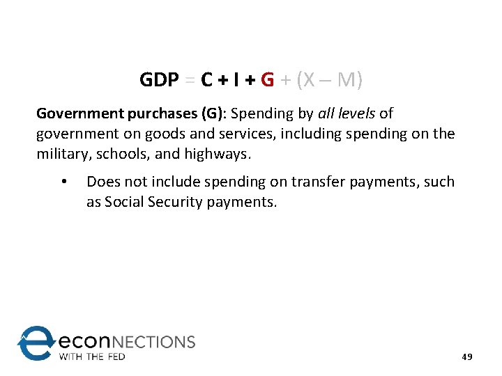 GDP = C + I + G + (X M) Government purchases (G): Spending