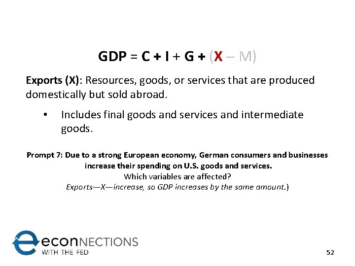 GDP = C + I + G + (X M) Exports (X): Resources, goods,