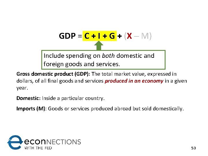 GDP = C + I + G + (X M) Include spending on both