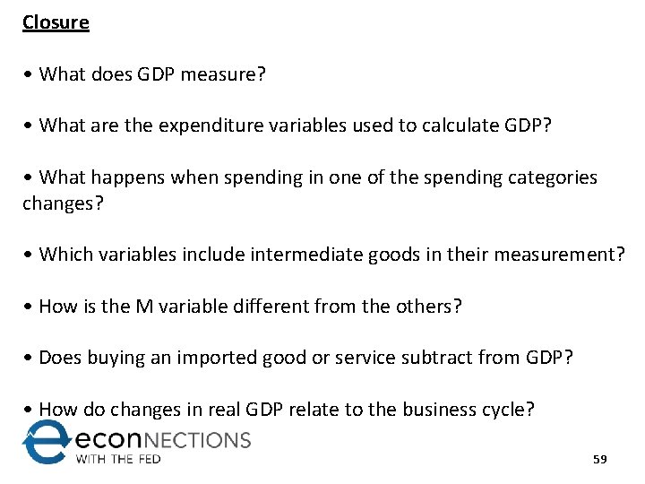 Closure • What does GDP measure? • What are the expenditure variables used to