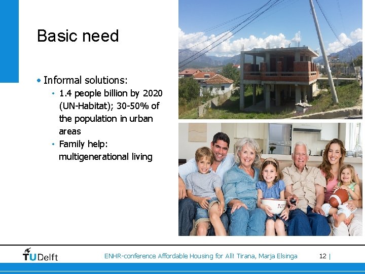 Basic need • Informal solutions: • 1. 4 people billion by 2020 (UN-Habitat); 30
