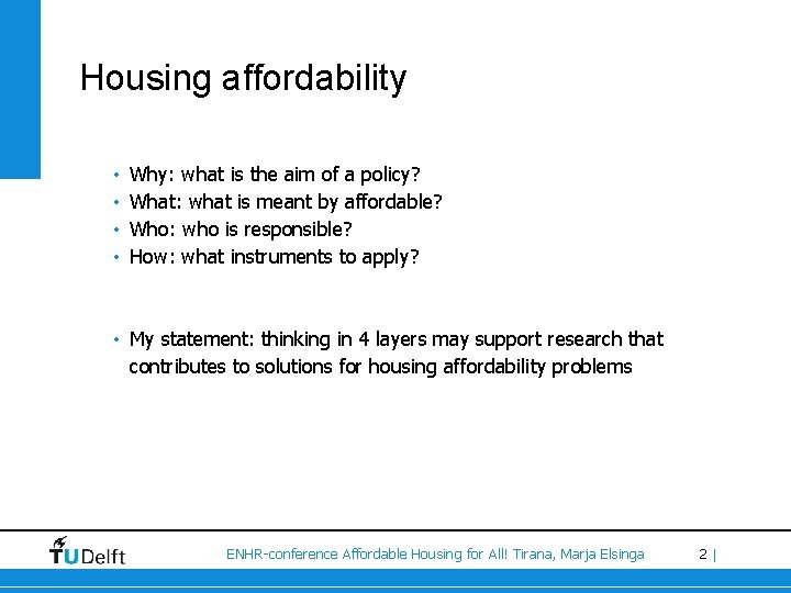 Housing affordability • • Why: what is the aim of a policy? What: what