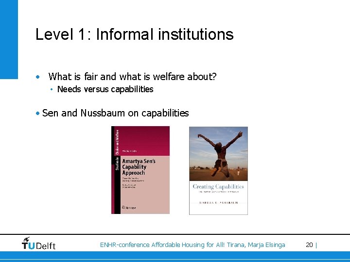 Level 1: Informal institutions • What is fair and what is welfare about? •