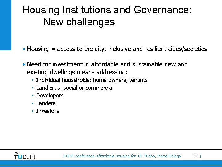 Housing Institutions and Governance: New challenges • Housing = access to the city, inclusive