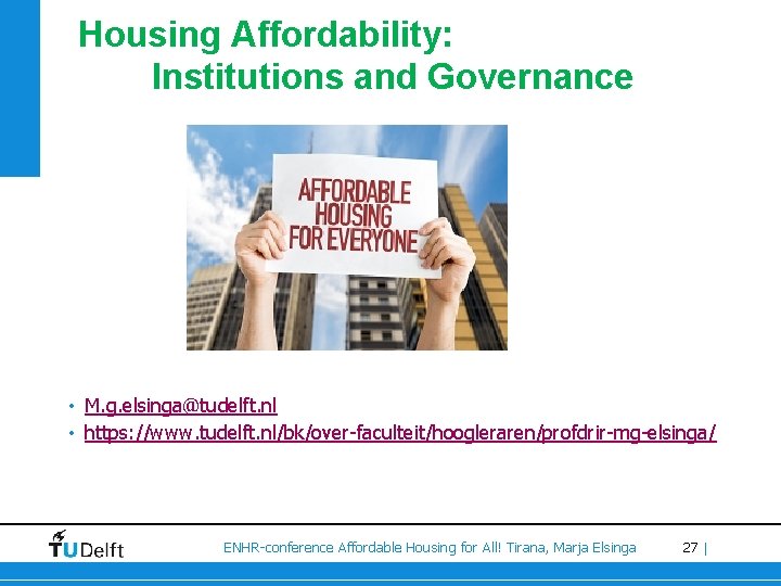 Housing Affordability: Institutions and Governance • M. g. elsinga@tudelft. nl • https: //www. tudelft.