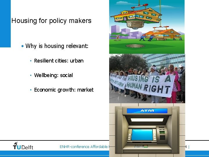 Housing for policy makers • Why is housing relevant: • Resilient cities: urban •