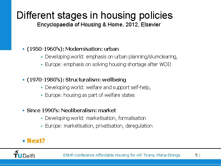 Different stages in housing policies Encyclopaedia of Housing & Home, 2012, Elsevier • (1950