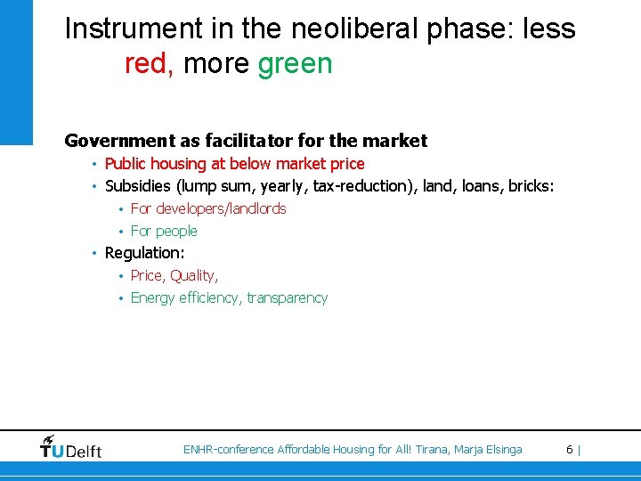 Instrument in the neoliberal phase: less red, more green Government as facilitator for the