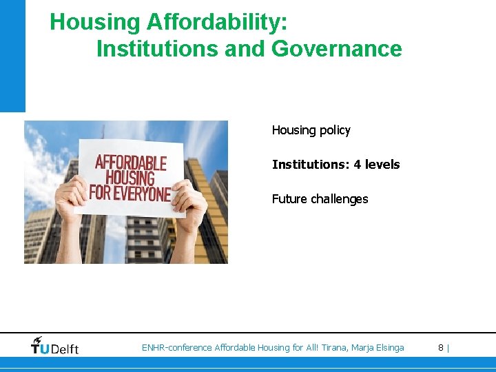 Housing Affordability: Institutions and Governance Housing policy Institutions: 4 levels Future challenges ENHR-conference Affordable