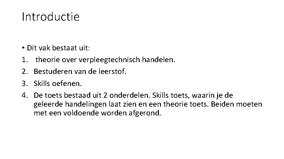 Introductie • Dit vak bestaat uit: 1. theorie over verpleegtechnisch handelen. 2. Bestuderen van