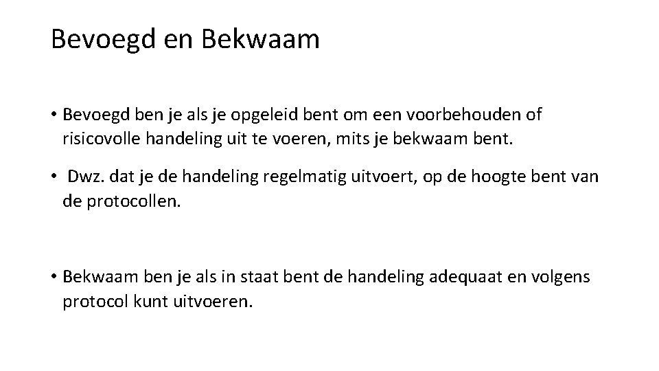 Bevoegd en Bekwaam • Bevoegd ben je als je opgeleid bent om een voorbehouden