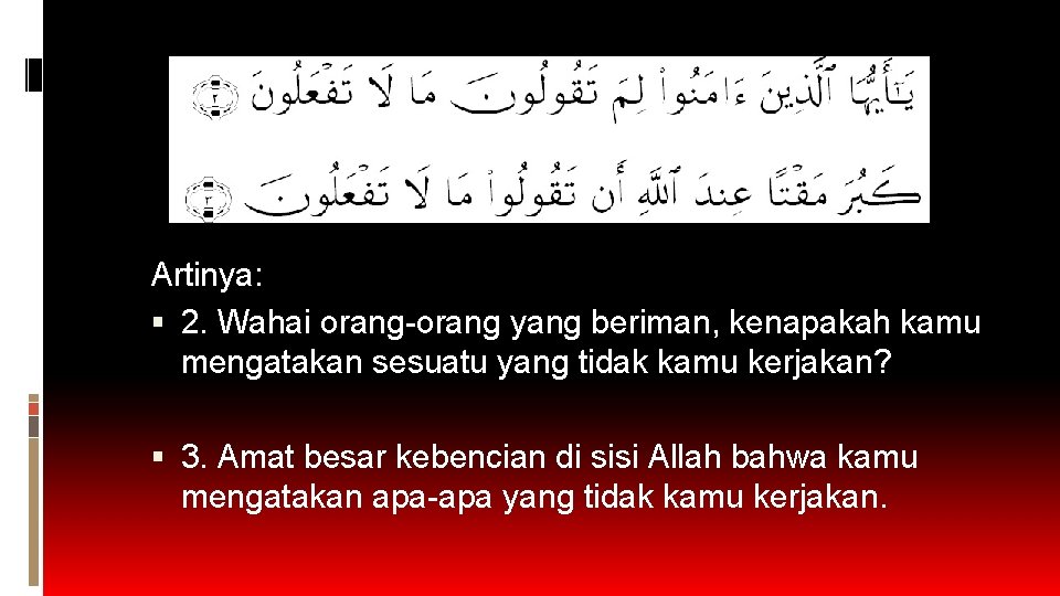 Artinya: 2. Wahai orang-orang yang beriman, kenapakah kamu mengatakan sesuatu yang tidak kamu kerjakan? Artinya: 2. Wahai orang-orang yang beriman, kenapakah kamu mengatakan sesuatu yang tidak kamu kerjakan?