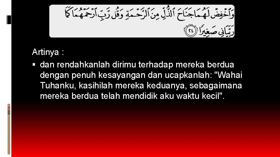 Artinya : dan rendahkanlah dirimu terhadap mereka berdua dengan penuh kesayangan dan ucapkanlah: "Wahai Artinya : dan rendahkanlah dirimu terhadap mereka berdua dengan penuh kesayangan dan ucapkanlah: "Wahai