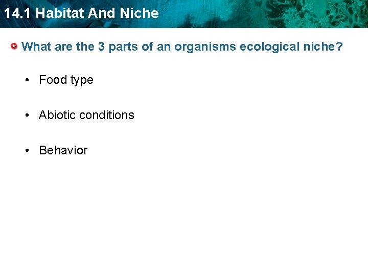14. 1 Habitat And Niche What are the 3 parts of an organisms ecological