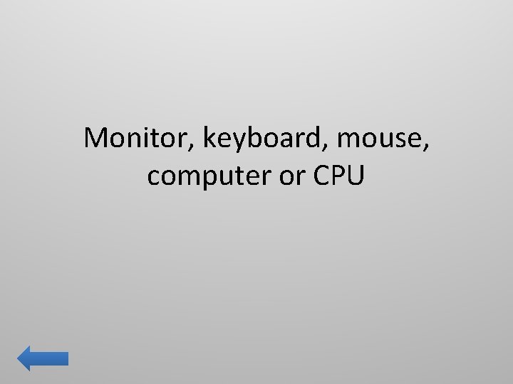 Monitor, keyboard, mouse, computer or CPU 