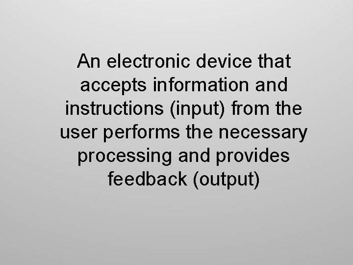 An electronic device that accepts information and instructions (input) from the user performs the
