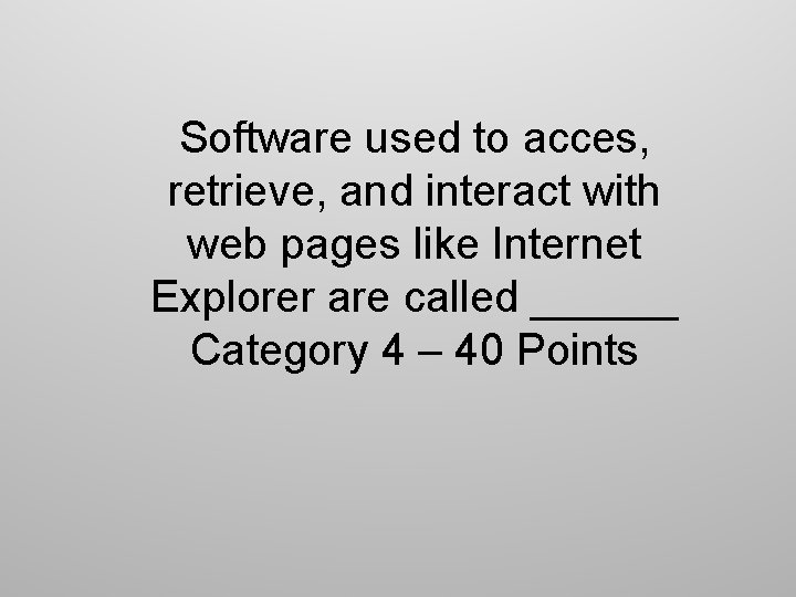 Software used to acces, retrieve, and interact with web pages like Internet Explorer are