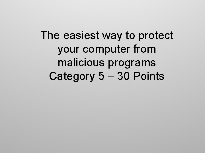 The easiest way to protect your computer from malicious programs Category 5 – 30