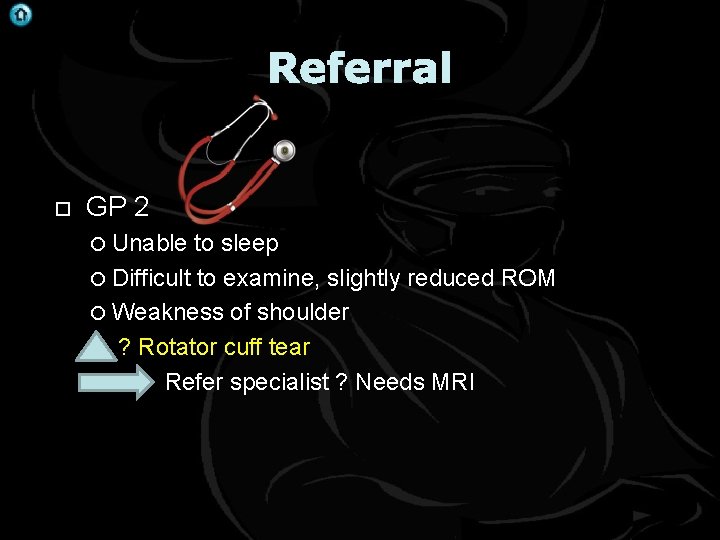Referral GP 2 Unable to sleep Difficult to examine, slightly reduced ROM Weakness of