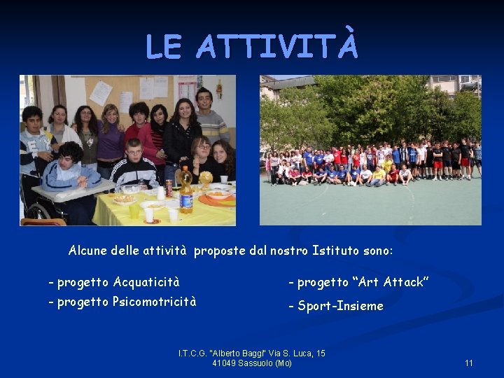 LE ATTIVITÀ Alcune delle attività proposte dal nostro Istituto sono: - progetto Acquaticità -