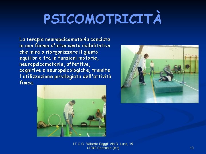 PSICOMOTRICITÀ La terapia neuropsicomotoria consiste in una forma d'intervento riabilitativo che mira a riorganizzare