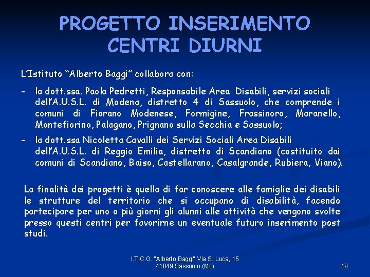 PROGETTO INSERIMENTO CENTRI DIURNI L’Istituto “Alberto Baggi” collabora con: - la dott. ssa. Paola