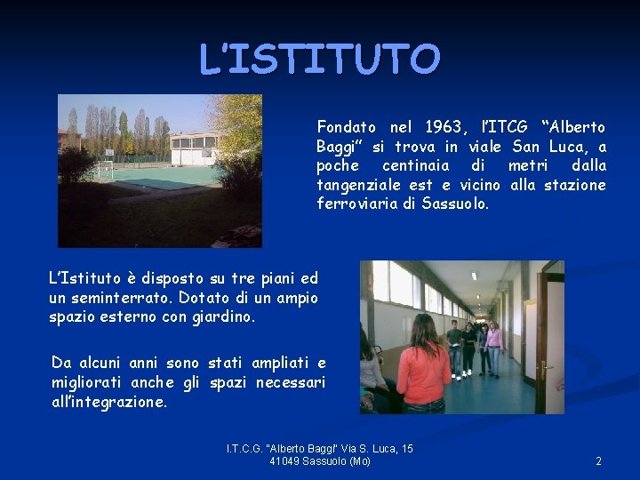 L’ISTITUTO Fondato nel 1963, l’ITCG “Alberto Baggi” si trova in viale San Luca, a
