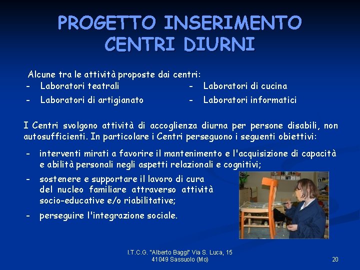 PROGETTO INSERIMENTO CENTRI DIURNI Alcune tra le attività proposte dai centri: - Laboratori teatrali