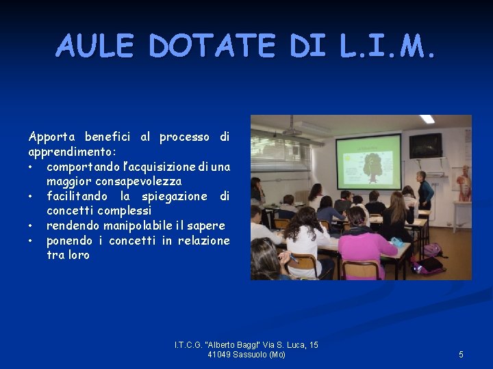 AULE DOTATE DI L. I. M. Apporta benefici al processo di apprendimento: • comportando