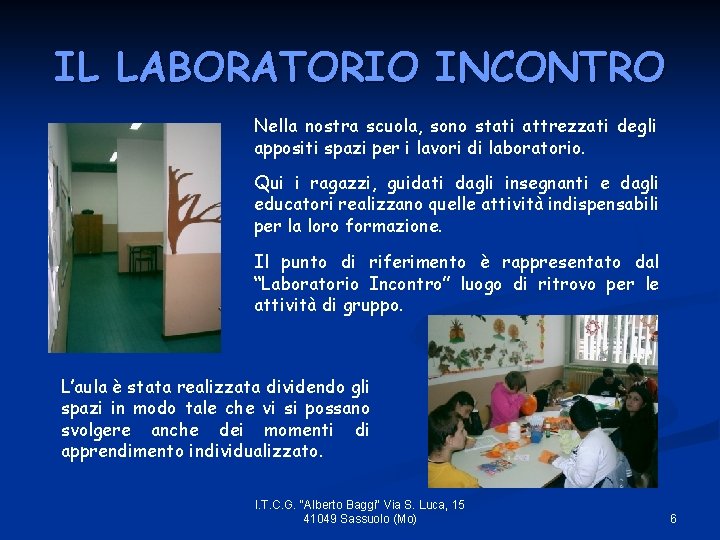 IL LABORATORIO INCONTRO Nella nostra scuola, sono stati attrezzati degli appositi spazi per i