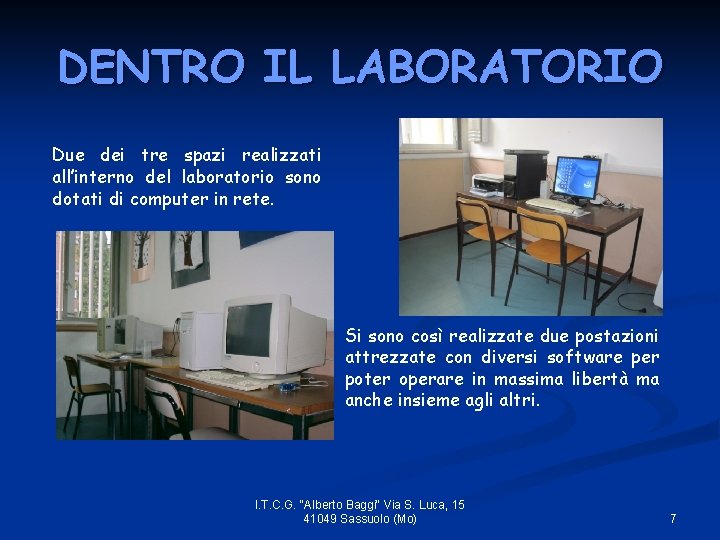 DENTRO IL LABORATORIO Due dei tre spazi realizzati all’interno del laboratorio sono dotati di