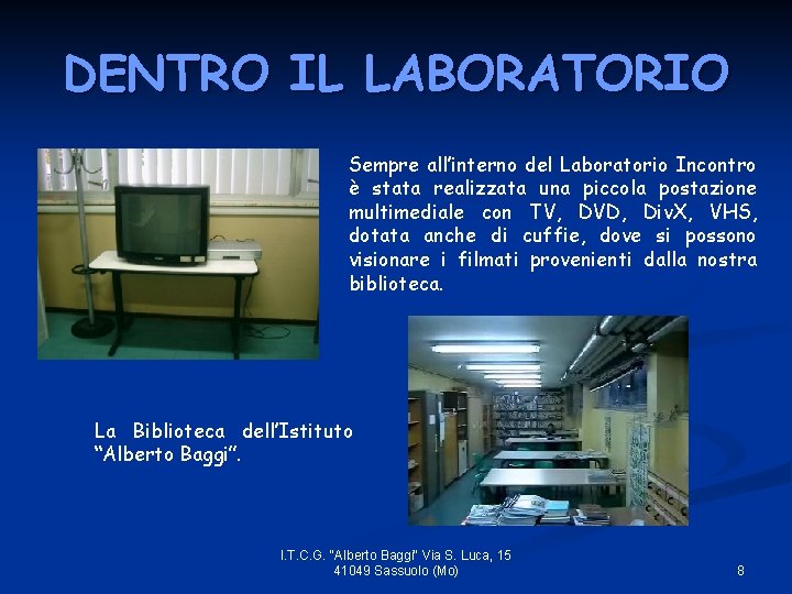 DENTRO IL LABORATORIO Sempre all’interno del Laboratorio Incontro è stata realizzata una piccola postazione